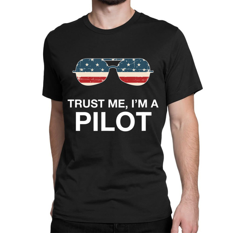 Trust Me I'm A Pilot Pilot Patriotic American Flag Classic T-shirt | Artistshot