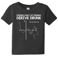 Friends Don't Let Friends Drink And Derive Baby Tee | Artistshot