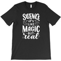 Science It's Like Magic, But Real Tshirt T-shirt | Artistshot