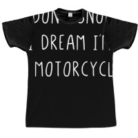 I Don't Snore I Dream I'm A Motorcycle T Shirt Graphic T-shirt | Artistshot