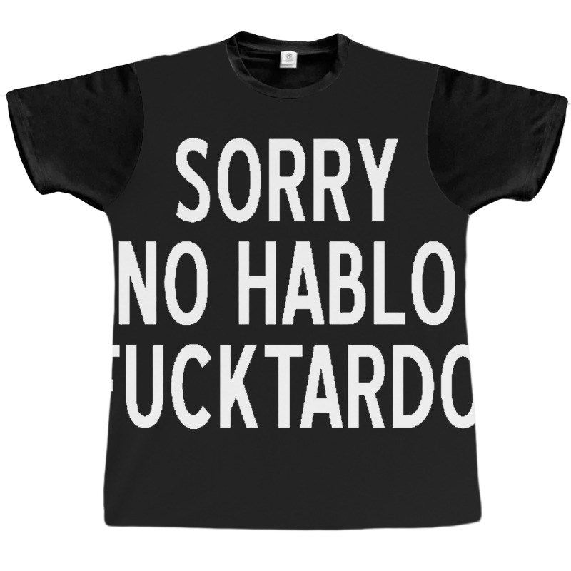 Sorry No Hablo Fucktardo Funny Graphic T-shirt by salma55 | Artistshot