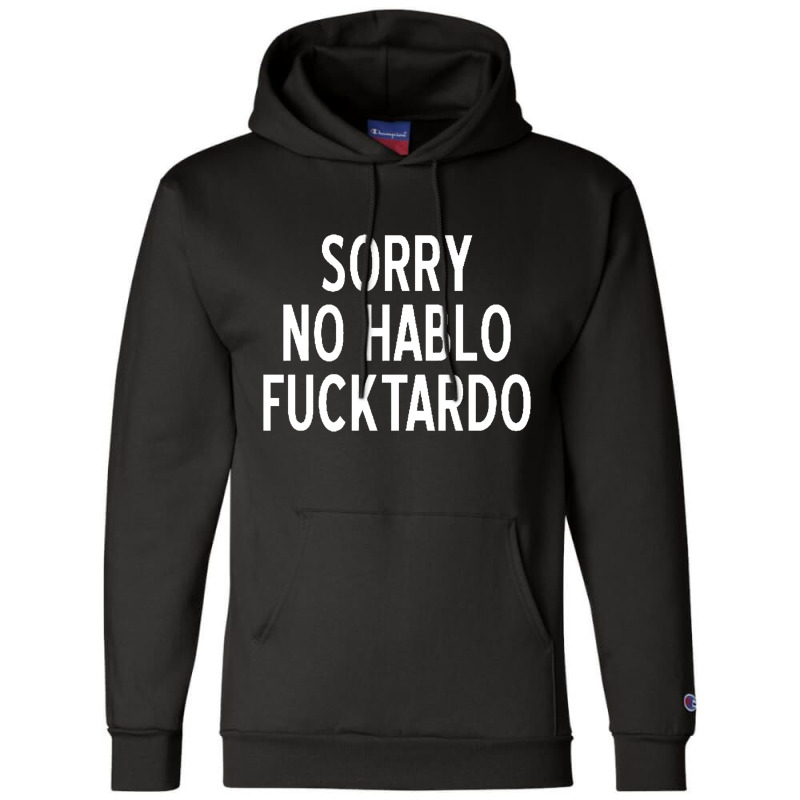 Sorry No Hablo Fucktardo Funny Champion Hoodie by salma55 | Artistshot