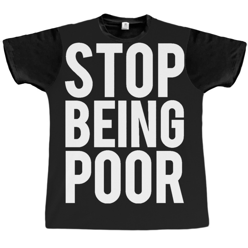 Stop Being Poor Graphic T-shirt by salma55 | Artistshot