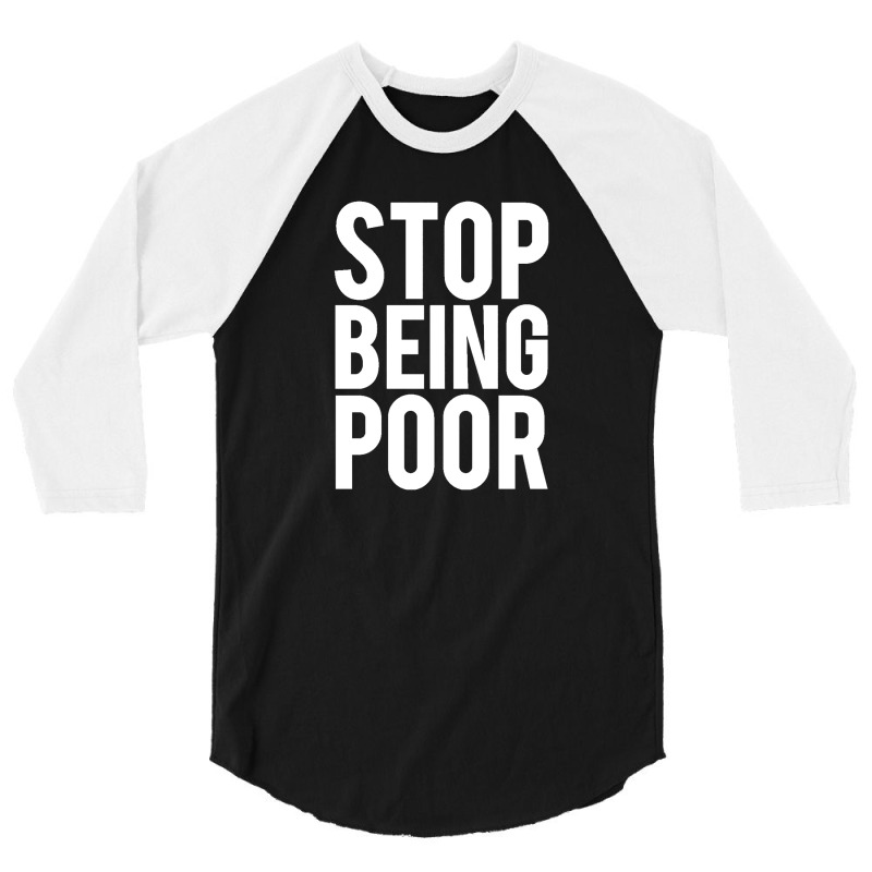 Stop Being Poor 3/4 Sleeve Shirt by salma55 | Artistshot