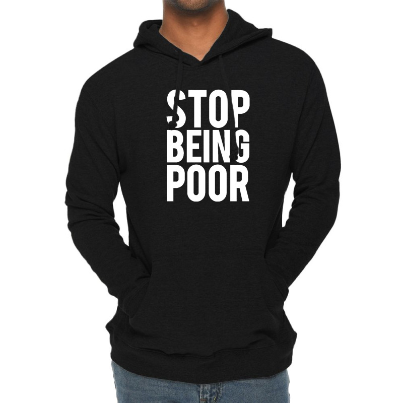 Stop Being Poor Lightweight Hoodie by salma55 | Artistshot