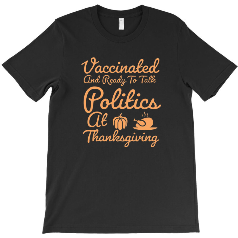 Vaccinated And Ready To Talk Politics At Thanksgiving T-Shirt by salma55 | Artistshot