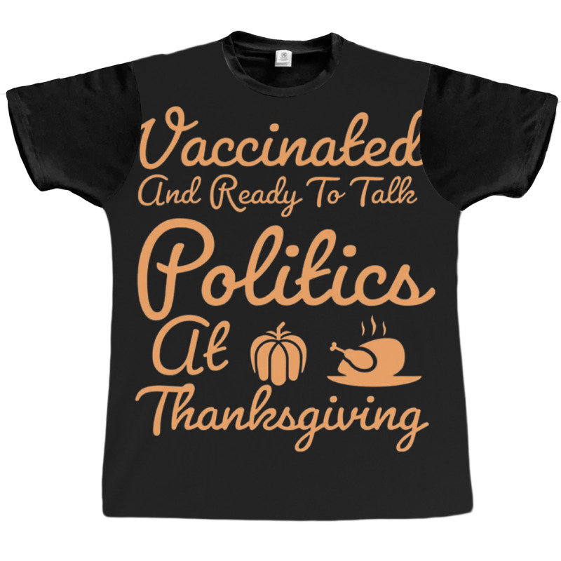 Vaccinated And Ready To Talk Politics At Thanksgiving Graphic T-shirt by salma55 | Artistshot