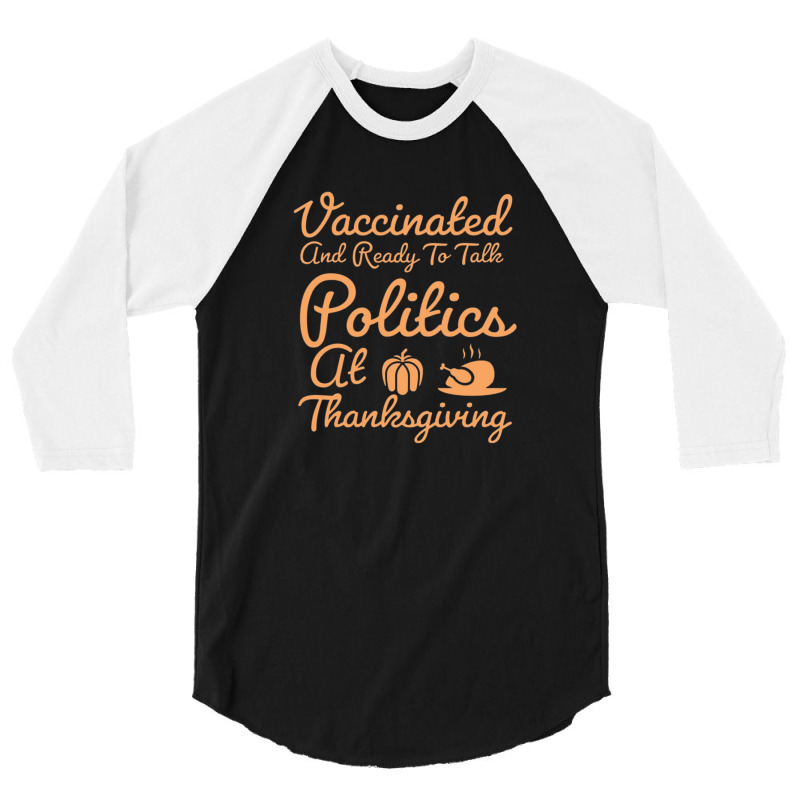 Vaccinated And Ready To Talk Politics At Thanksgiving 3/4 Sleeve Shirt by salma55 | Artistshot