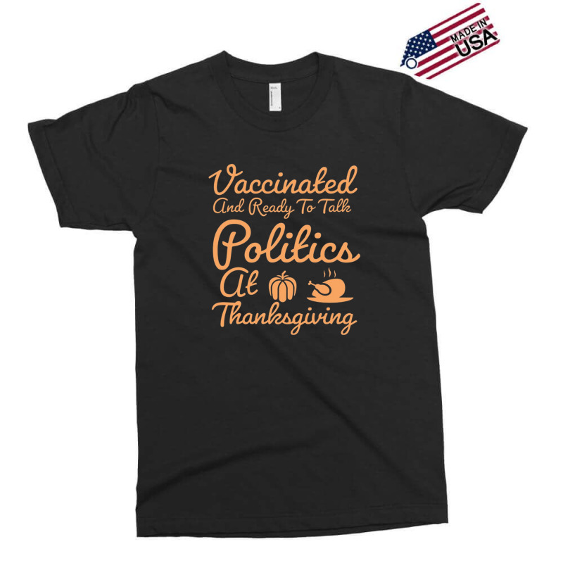 Vaccinated And Ready To Talk Politics At Thanksgiving Exclusive T-shirt by salma55 | Artistshot