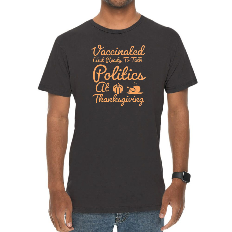 Vaccinated And Ready To Talk Politics At Thanksgiving Vintage T-Shirt by salma55 | Artistshot