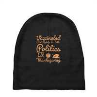 Vaccinated And Ready To Talk Politics At Thanksgiving Baby Beanies | Artistshot