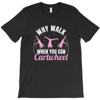 Why Walk When You Can Cartwheel Gymnastics Gymnast T-shirt | Artistshot