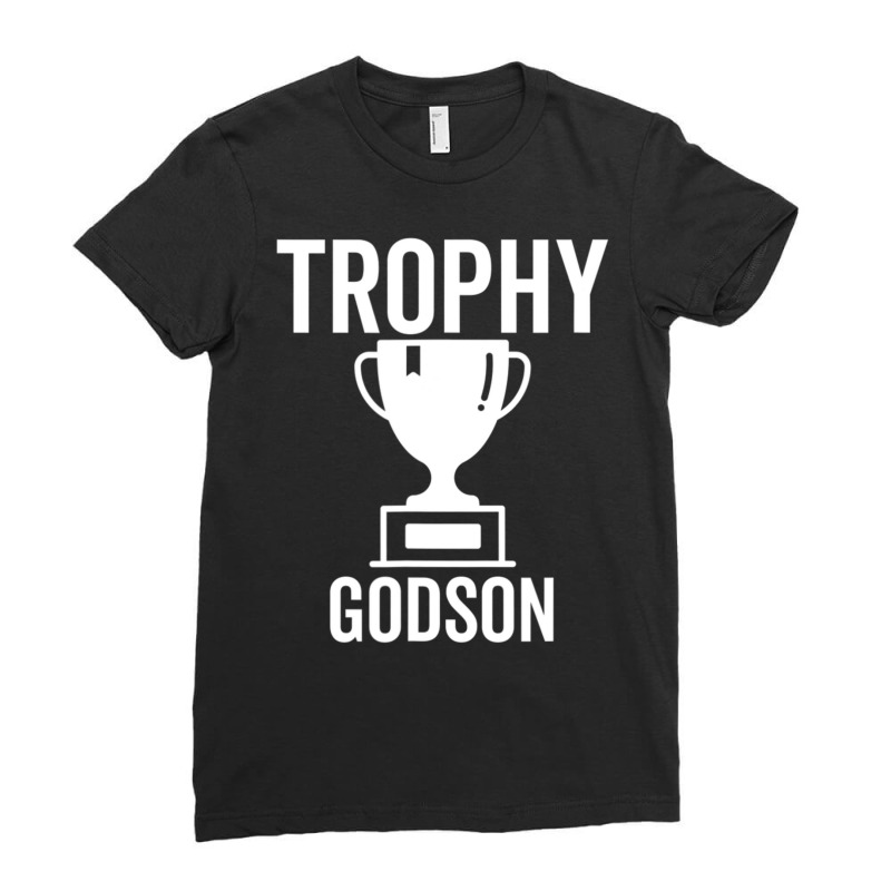 Trophy Godson Sarcastic Joke Birthday Ladies Fitted T-Shirt by longho | Artistshot