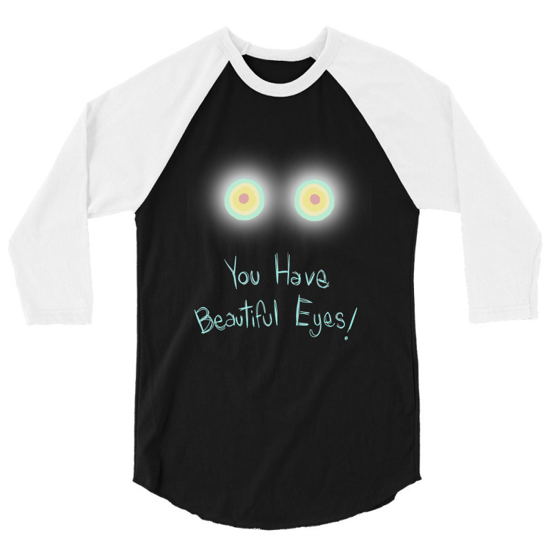 Limited Edition You Have Beautiful Eyes! 3/4 Sleeve Shirt | Artistshot