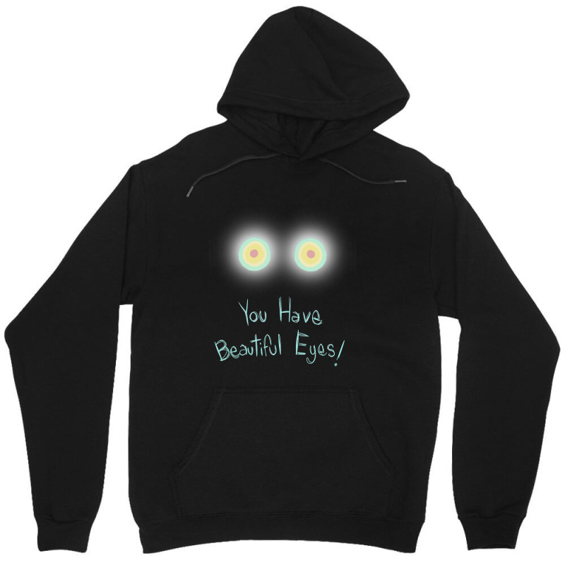 Limited Edition You Have Beautiful Eyes! Unisex Hoodie | Artistshot