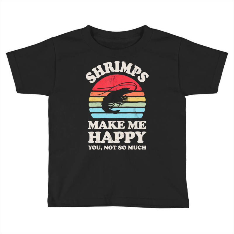 Shrimps Make Me Happy Shrimp Sea Animal Seafood Retro Men Toddler T-shirt by namnguyen | Artistshot