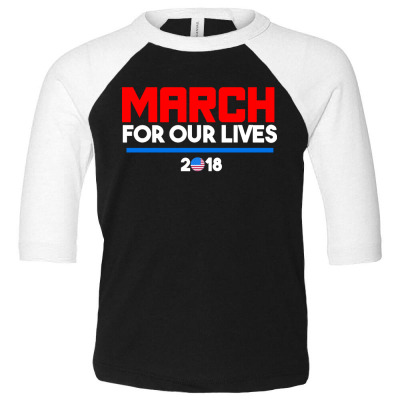 For Our Lives 2018 T Shirts Toddler 3/4 Sleeve Tee Designed By Warning
