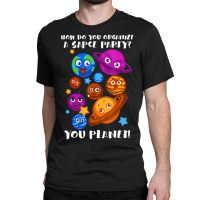 Trending Space Party You Planet Astrology Science Classic T-shirt | Artistshot