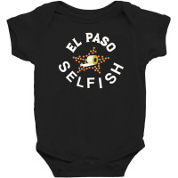 El Paso Selfish Baby Bodysuit | Artistshot