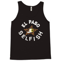 El Paso Selfish Tank Top | Artistshot