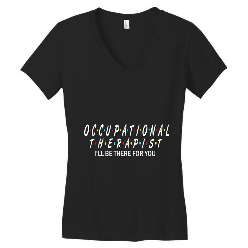 Ot  Occupational Therapy Shirt Will Be There For You Women's V-Neck T-Shirt by THOMASBUEHLER | Artistshot