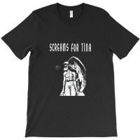 Screams For Tina T-shirt | Artistshot