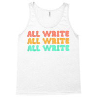 All Write All Write All Write Novel Writer T Shirt Tank Top | Artistshot