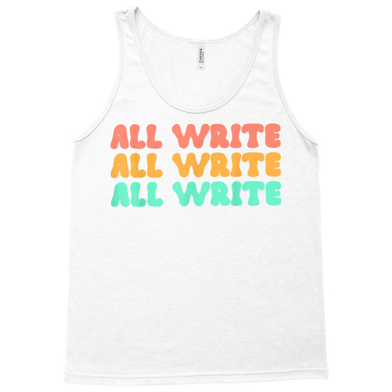 All Write All Write All Write Novel Writer T Shirt Tank Top by pearleql2katnik | Artistshot