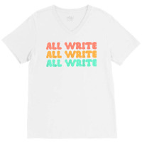 All Write All Write All Write Novel Writer T Shirt V-neck Tee | Artistshot