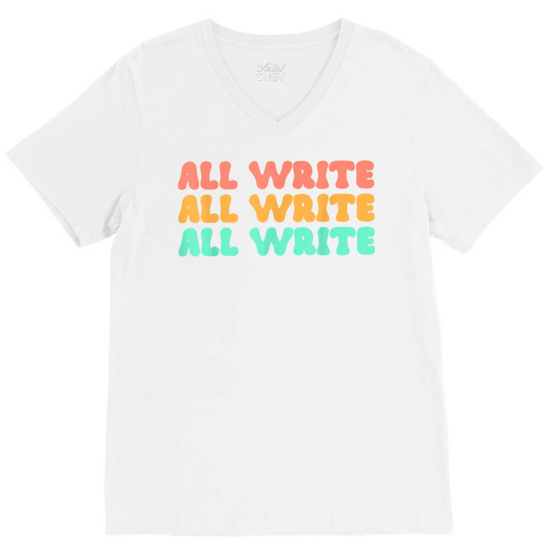 All Write All Write All Write Novel Writer T Shirt V-Neck Tee by pearleql2katnik | Artistshot