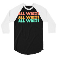 All Write All Write All Write Novel Writer T Shirt 3/4 Sleeve Shirt | Artistshot