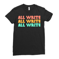 All Write All Write All Write Novel Writer T Shirt Ladies Fitted T-shirt | Artistshot