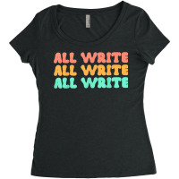 All Write All Write All Write Novel Writer T Shirt Women's Triblend Scoop T-shirt | Artistshot