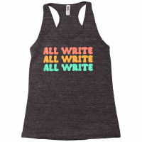 All Write All Write All Write Novel Writer T Shirt Racerback Tank | Artistshot