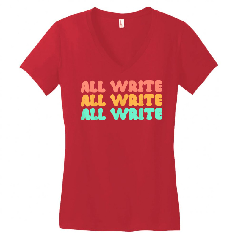 All Write All Write All Write Novel Writer T Shirt Women's V-Neck T-Shirt by pearleql2katnik | Artistshot