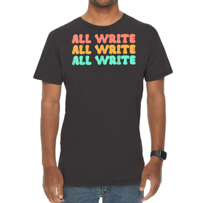 All Write All Write All Write Novel Writer T Shirt Vintage T-Shirt by pearleql2katnik | Artistshot