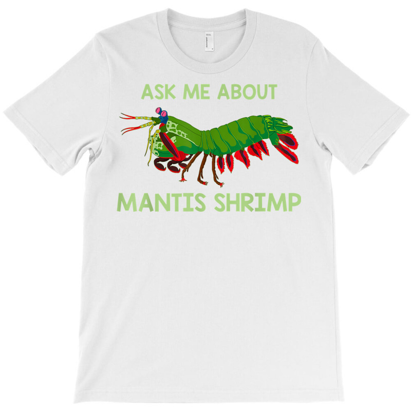 Crustacean Quote Ask Me About Mantis Shrimp T Shirt T-shirt | Artistshot