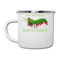 Crustacean Quote Ask Me About Mantis Shrimp T Shirt Camper Cup | Artistshot