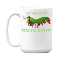 Crustacean Quote Ask Me About Mantis Shrimp T Shirt 15 Oz Coffee Mug | Artistshot