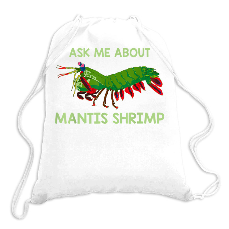 Crustacean Quote Ask Me About Mantis Shrimp T Shirt Drawstring Bags | Artistshot