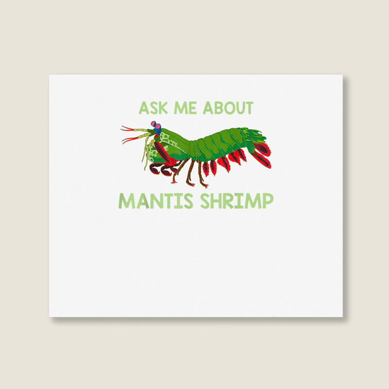 Crustacean Quote Ask Me About Mantis Shrimp T Shirt Landscape Canvas Print | Artistshot