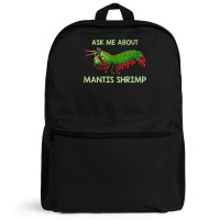 Crustacean Quote Ask Me About Mantis Shrimp T Shirt Backpack | Artistshot