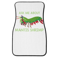 Crustacean Quote Ask Me About Mantis Shrimp T Shirt Front Car Mat | Artistshot