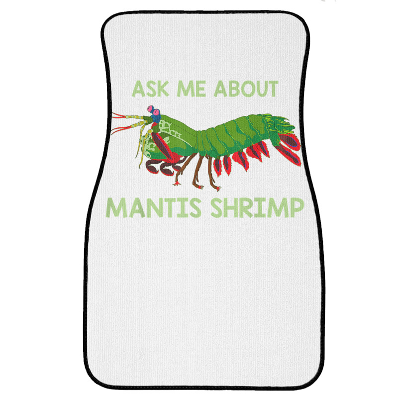 Crustacean Quote Ask Me About Mantis Shrimp T Shirt Front Car Mat | Artistshot