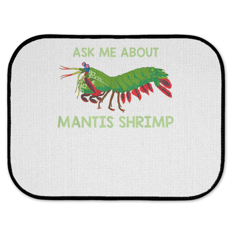 Crustacean Quote Ask Me About Mantis Shrimp T Shirt Rear Car Mat | Artistshot