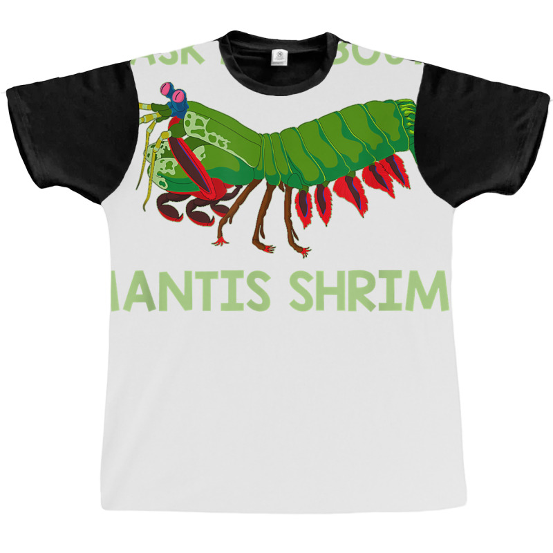 Crustacean Quote Ask Me About Mantis Shrimp T Shirt Graphic T-shirt | Artistshot