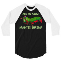 Crustacean Quote Ask Me About Mantis Shrimp T Shirt 3/4 Sleeve Shirt | Artistshot