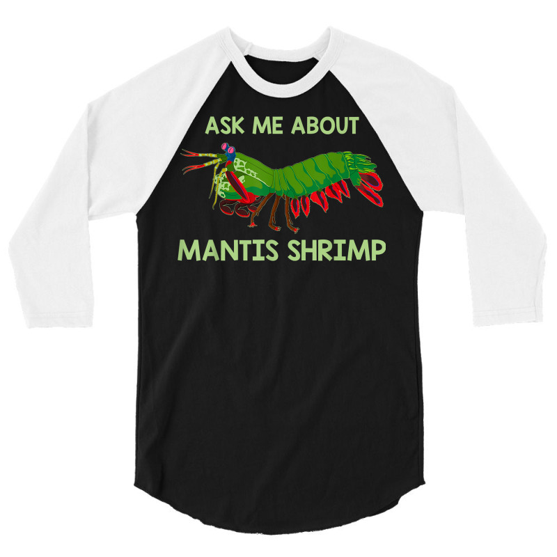 Crustacean Quote Ask Me About Mantis Shrimp T Shirt 3/4 Sleeve Shirt | Artistshot