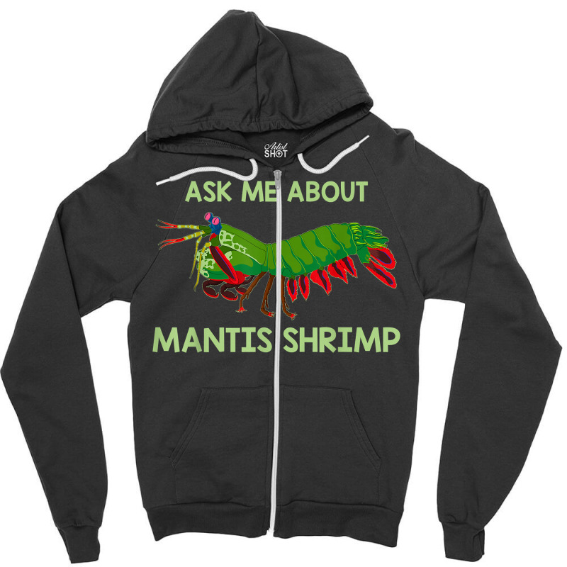 Crustacean Quote Ask Me About Mantis Shrimp T Shirt Zipper Hoodie | Artistshot