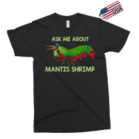 Crustacean Quote Ask Me About Mantis Shrimp T Shirt Exclusive T-shirt | Artistshot